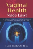 VAGINAL HEALTH MADE EASY!: A WOMAN’S INTIMATE HEALTH GUIDE TO KEEPING YOUR VAGINA HAPPY