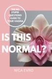 IS THIS NORMAL?: THE NO STUPID QUESTIONS GUIDE TO YOUR VAGINA