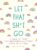 Let That Sh*t Go: A Journal for Leaving Your Bullsh*t Behind and Creating a Happy Life